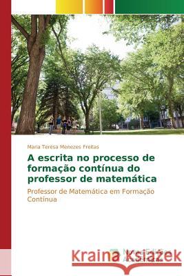 A escrita no processo de formação contínua do professor de matemática Menezes Freitas Maria Teresa 9783841702890