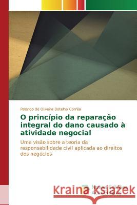 O princípio da reparação integral do dano causado à atividade negocial Corrêa Rodrigo de Oliveira Botelho 9783841703101