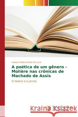 A poética de um gênero - Molière nas crônicas de Machado de Assis Paiva de Luca Heloisa Helena 9783841703118 Novas Edicoes Academicas