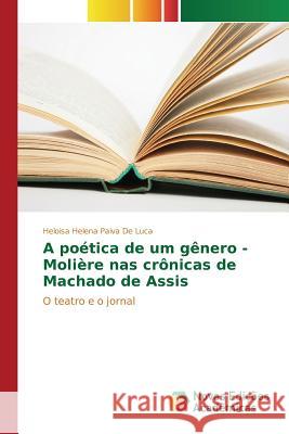 A poética de um gênero - Molière nas crônicas de Machado de Assis Paiva de Luca Heloisa Helena 9783841703118