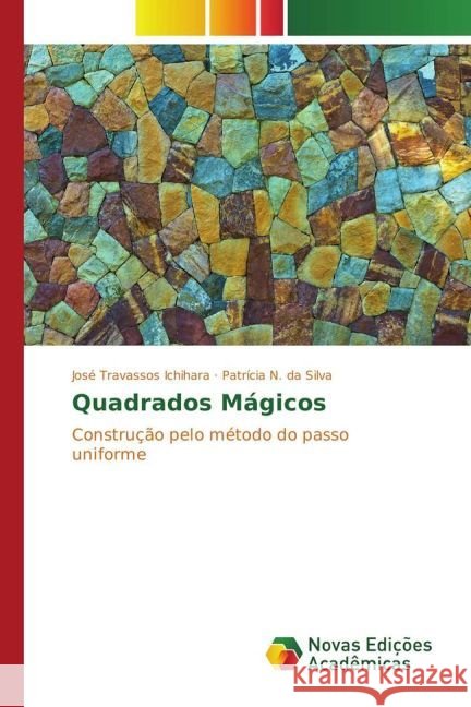 Quadrados Mágicos : Construção pelo método do passo uniforme Ichihara, José Travassos; N. da Silva, Patrícia 9783841703293
