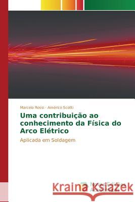 Uma contribuição ao conhecimento da Física do Arco Elétrico Rossi Marcelo 9783841703408 Novas Edicoes Academicas