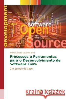 Processos e Ferramentas para o Desenvolvimento de Software Livre Carreira Coutinho Silva Bruno 9783841703651