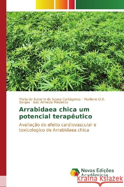 Arrabidaea chica um potencial terapêutico : Avaliação do efeito cardiovascular e toxicologico de Arrabidaea chica Cartágenes, Maria do Socorro de Sousa; Borges, Marilene O.R.; Medeiros, Isac Almeida 9783841703828
