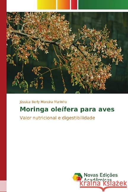 Moringa oleífera para aves : Valor nutricional e digestibilidade Moreira Marinho, Jéssica Berly 9783841704092