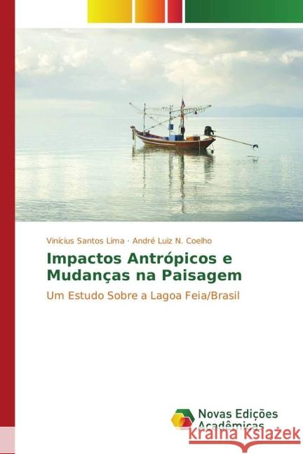 Impactos Antrópicos e Mudanças na Paisagem : Um Estudo Sobre a Lagoa Feia/Brasil Santos Lima, Vinícius; N. Coelho, André Luiz 9783841704245