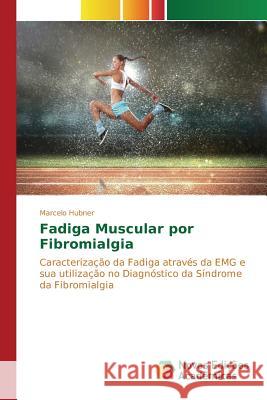 Fadiga Muscular por Fibromialgia Hubner Marcelo 9783841704429 Novas Edicoes Academicas