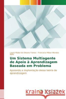 Um Sistema Multiagente de Apoio à Aprendizagem Baseada em Problema Fontes Laysa Mabel de Oliveira 9783841704498 Novas Edicoes Academicas