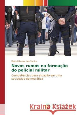 Novos rumos na formação do policial militar Santos Daniel Limeira Dos 9783841704757