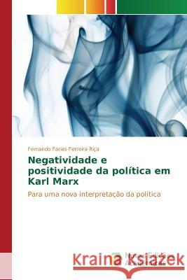 Negatividade e positividade da política em Karl Marx Riça Fernando Farias Ferreira 9783841704870 Novas Edicoes Academicas