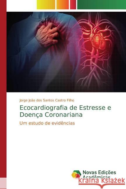 Ecocardiografia de Estresse e Doença Coronariana : Um estudo de evidências dos Santos Castro Filho, Jorge João 9783841705501