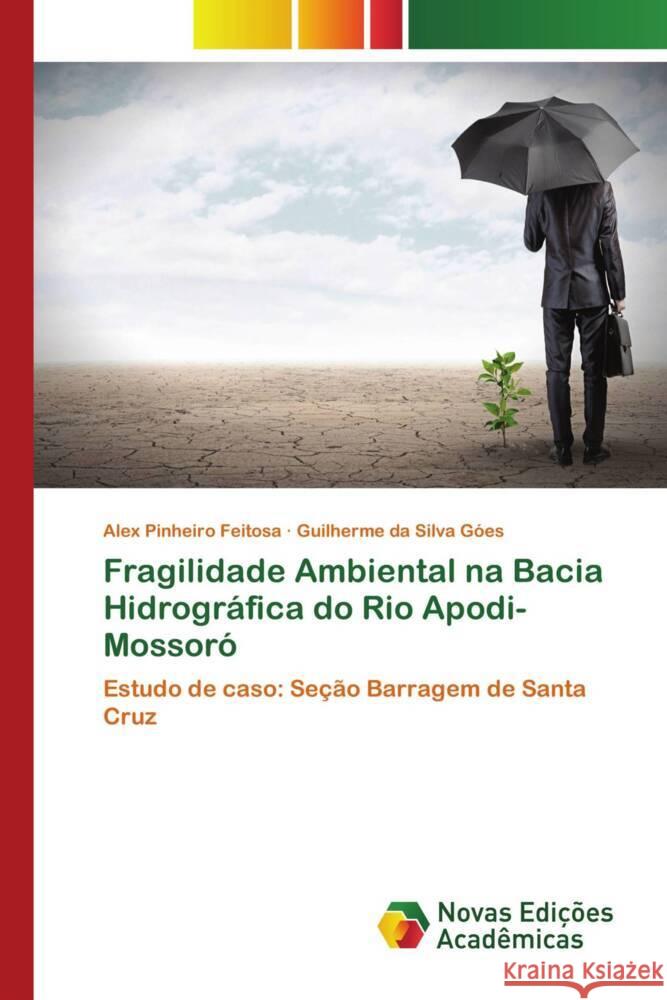 Fragilidade Ambiental na Bacia Hidrográfica do Rio Apodi-Mossoró Feitosa, Alex Pinheiro, Góes, Guilherme da Silva 9783841705754