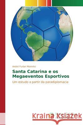 Santa Catarina e os Megaeventos Esportivos Meirinho André Furlan 9783841705761 Novas Edicoes Academicas