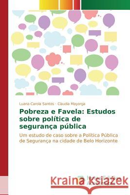 Pobreza e Favela: Estudos sobre política de segurança pública Santos Luana Carola 9783841705914