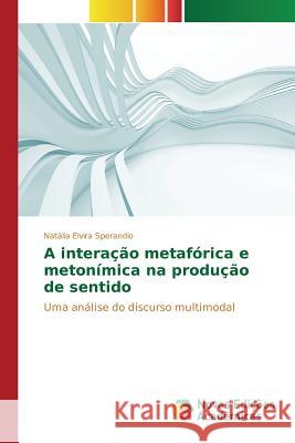 A interação metafórica e metonímica na produção de sentido Sperandio Natália Elvira 9783841706317 Novas Edicoes Academicas
