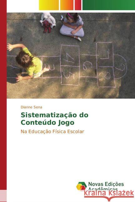 Sistematização do Conteúdo Jogo : Na Educação Física Escolar Sena, Dianne 9783841706331