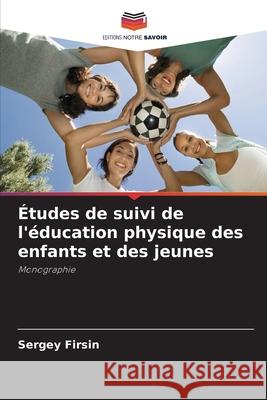 Études de suivi de l'éducation physique des enfants et des jeunes Firsin, Sergey 9783841706997