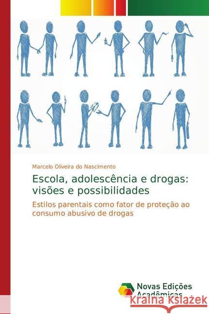 Escola, adolescência e drogas: visões e possibilidades : Estilos parentais como fator de proteção ao consumo abusivo de drogas Oliveira do Nascimento, Marcelo 9783841707444