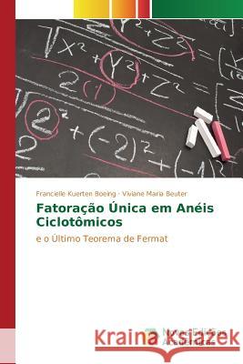 Fatoração Única em Anéis Ciclotômicos Boeing Francielle Kuerten, Beuter Viviane Maria 9783841708427