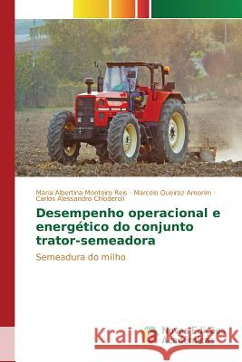 Desempenho operacional e energético do conjunto trator-semeadora Reis Maria Albertina Monteiro 9783841708571 Novas Edicoes Academicas