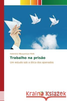 Trabalho na prisão Albuquerque Mello Helenória 9783841708588