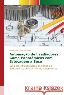 Automação de Irradiadores Gama Panorâmicos com Estocagem a Seco Duarte Ladeira Luiz Carlos 9783841708793