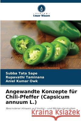 Angewandte Konzepte für Chili-Pfeffer (Capsicum annuum L.) Sape, Subba Tata, Taminana, Rupavathi, Owk, Aniel Kumar 9783841709370