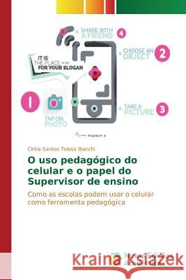 O uso pedagógico do celular e o papel do Supervisor de ensino Santos Tolosa Bianchi Cintia 9783841709387