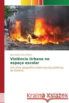 Violência Urbana no espaço escolar Alves Ribeiro John Carlos 9783841709868