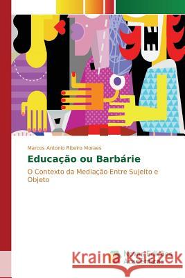 Educação ou Barbárie Ribeiro Moraes Marcos Antonio 9783841710178