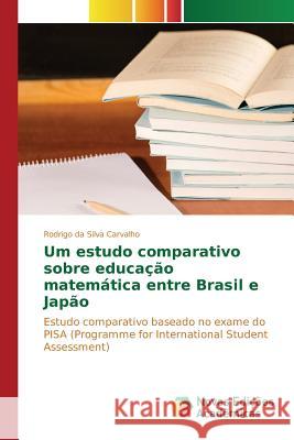 Um estudo comparativo sobre educação matemática entre Brasil e Japão Da Silva Carvalho Rodrigo 9783841710567