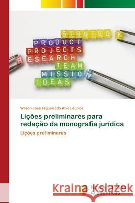 Lições preliminares para redação da monografia jurídica Alves Junior, Wilson José Figueiredo 9783841710598 Novas Edicioes Academicas