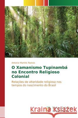 O Xamanismo Tupinambá no Encontro Religioso Colonial Martins Ramos Antonio 9783841710659 Novas Edicoes Academicas