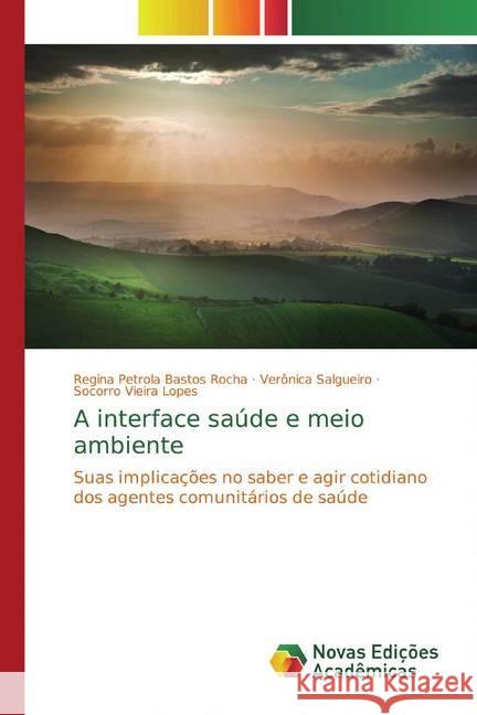 A interface saúde e meio ambiente : Suas implicações no saber e agir cotidiano dos agentes comunitários de saúde Petrola Bastos Rocha, Regina; Salgueiro, Verônica; Vieira Lopes, Socorro 9783841711335