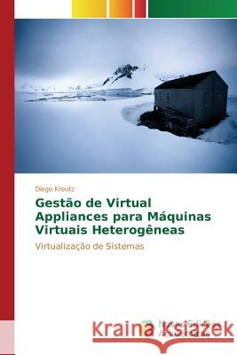 Gestão de Virtual Appliances para Máquinas Virtuais Heterogêneas Kreutz Diego 9783841711342