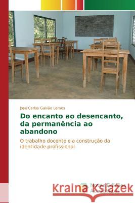 Do encanto ao desencanto, da permanência ao abandono Lemos José Carlos Galvão 9783841711830