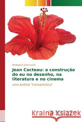 Jean Cocteau: a construção do eu no desenho, na literatura e no cinema Costa Wellington Júnio 9783841712301 Novas Edicoes Academicas