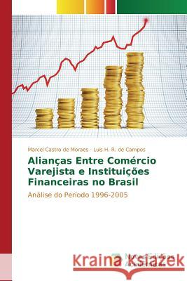 Alianças Entre Comércio Varejista e Instituições Financeiras no Brasil Castro de Moraes Marcel, R de Campos Luís H 9783841712370 Novas Edicoes Academicas