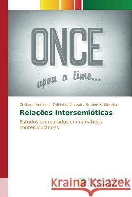 Relações Intersemióticas Antunes Cristiane, Uavniczak Odirlei, X Moreira Simone 9783841712615 Novas Edicoes Academicas