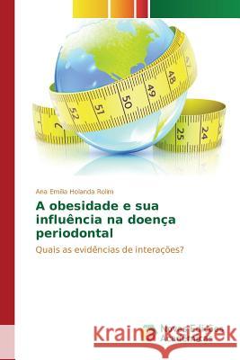 A obesidade e sua influência na doença periodontal Holanda Rolim Ana Emília 9783841712998