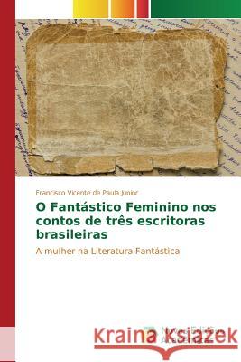 O Fantástico Feminino nos contos de três escritoras brasileiras Paula Júnior Francisco Vicente de 9783841713315