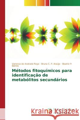 Métodos fitoquímicos para identificação de metabólitos secundários Royo Vanessa De Andrade P Araujo Bruna C P Barros Beatriz 9783841713445 Novas Edicoes Academicas