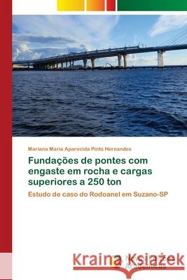 Fundações de pontes com engaste em rocha e cargas superiores a 250 ton Pinto Hernandes, Mariana Maria Aparecida 9783841713810