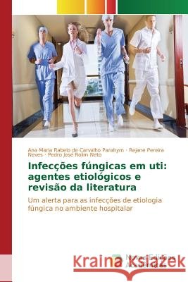 Infecções fúngicas em uti: agentes etiológicos e revisão da literatura Rabelo de Carvalho Parahym Ana Maria 9783841714282