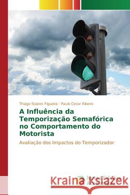 A Influência da Temporização Semafórica no Comportamento do Motorista Soares Figueira Thiago 9783841714398