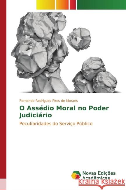 O Assédio Moral no Poder Judiciário : Peculiaridades do Serviço Público Rodrigues Pires de Moraes, Fernanda 9783841714404