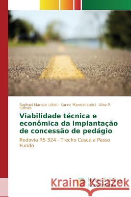 Viabilidade técnica e econômica da implantação de concessão de pedágio Marosin Lótici Raphael 9783841714510 Novas Edicoes Academicas