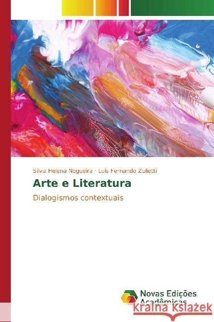 Arte e Literatura : Dialogismos contextuais Nogueira, Silvia Helena; Zulietti, Luís Fernando 9783841714596 Novas Edicioes Academicas