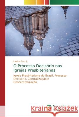 O Processo Decisório nas Igrejas Presbiterianas Lairton Cruz, Jr 9783841714633 Novas Edicoes Academicas