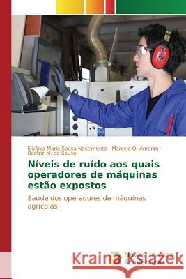 Níveis de ruído aos quais operadores de máquinas estão expostos Nascimento Elivânia Maria Sousa 9783841714732